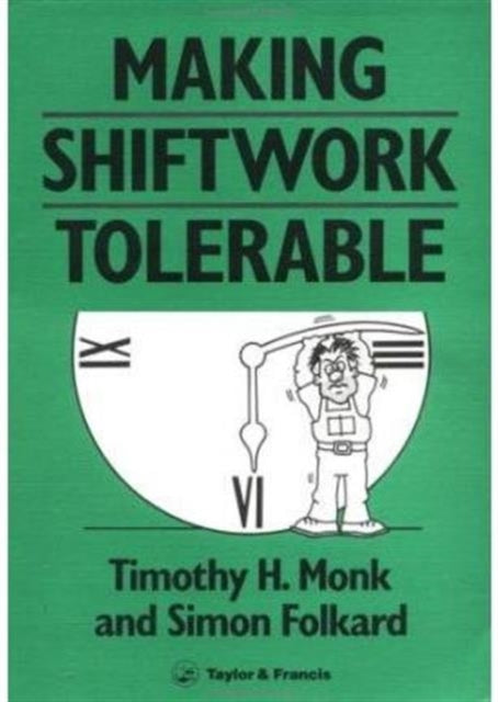 Book cover of: Making Shiftwork Tolerable. By: T H Monk