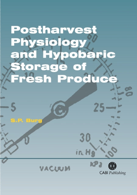 Book cover of: Postharvest Physiology and Hypobaric Storage of Fresh Produce. By: Stanley P. Burg