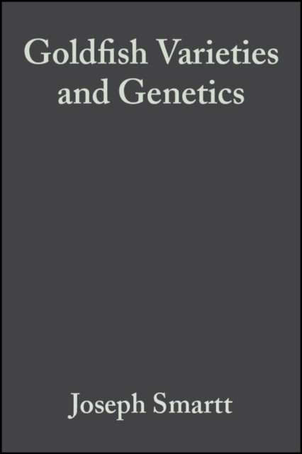Book cover of: Goldfish Varieties and Genetics. By: Joseph Smartt
