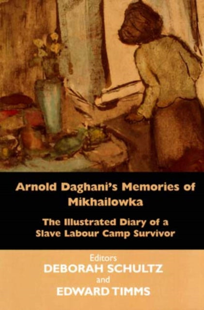 Book cover of: Arnold Daghani's Memories of Mikhailowka. By: Deborah Schultz, Arnold Daghani