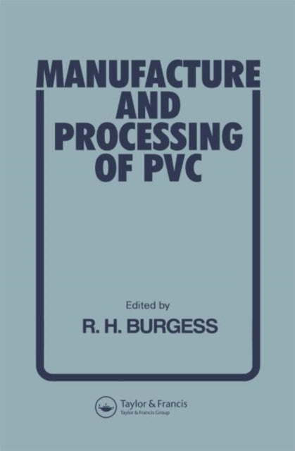 Book cover of: Manufacture and Processing of PVC. By: R. H. Burgess