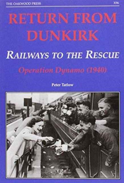 Book cover of: Return from Dunkirk - Railways to the Rescue. By: Peter Tatlow