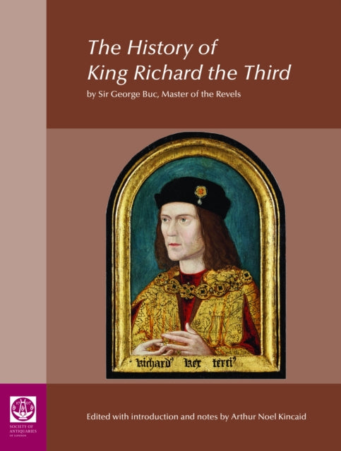 Book cover of: History of King Richard the Third: by Sir George Buc, Master of the Revels. By: Arthur Kincaid