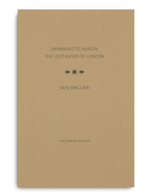 Book cover of: Swimming to Heaven: the Lost Rivers of London. By: Iain Sinclair