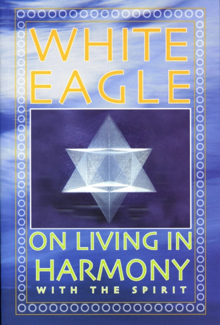 Book cover of: White Eagle on Living in Harmony with the Spirit. By: White Eagle Publishing Trust