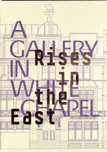 Book cover of: Rises in the East: A Gallery in Whitechapel