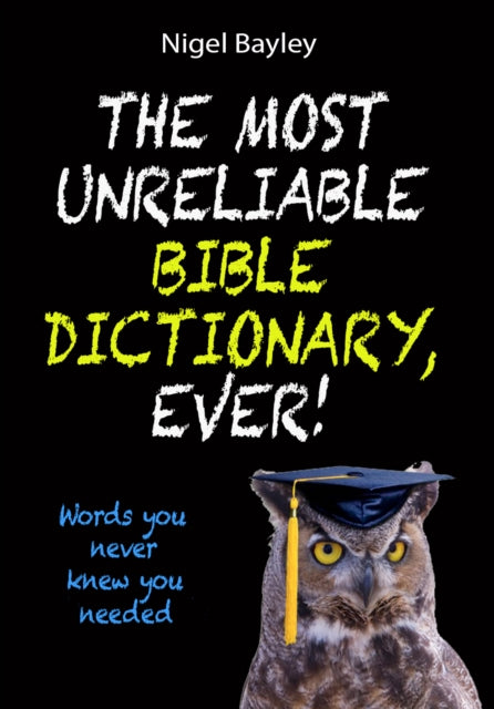 Book cover of: Most Unreliable Bible Dictionary, Ever!. By: Nigel Bayley