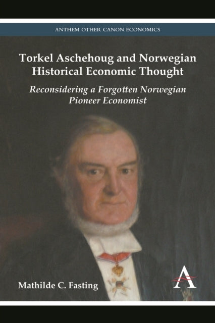 Book cover of: Torkel Aschehoug and Norwegian Historical Economic Thought. By: Mathilde C. Fasting