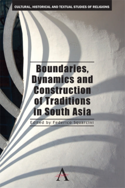 Book cover of: Boundaries, Dynamics and Construction of Traditions in South Asia