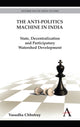 Book cover of: Anti-Politics Machine in India. By: Vasudha Chhotray