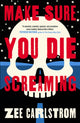 Book cover of: MAKE SURE YOU DIE SCREAMING. By: CARLSTROM, ZEE
