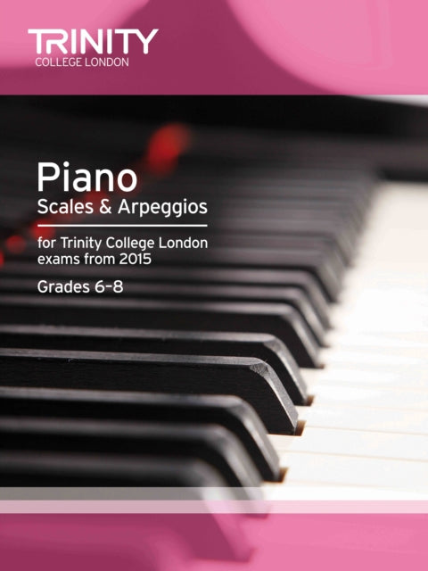 Book cover of: Piano Scales & Arpeggios from 2015, 6-8. By: Trinity College Lond