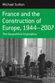 Book cover of: France and the Construction of Europe, 1944-2007. By: Sutton, Michael