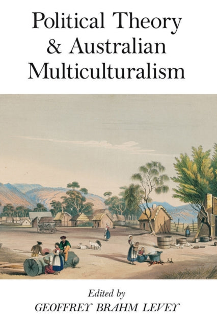 Book cover of: Political Theory and Australian Multiculturalism. By: Geoffrey Brahm Levey