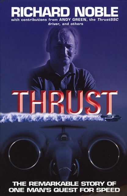 Book cover of: Thrust: The Remarkable Story Of One Man's Quest For Speed. By: Richard Noble