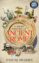 Short History of Ancient Rome 9780857508140 Pascal Hughes