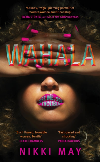 Wahala, Three friends, three 'perfect' lives. Here Comes Trouble 9780857527783 Nikki May