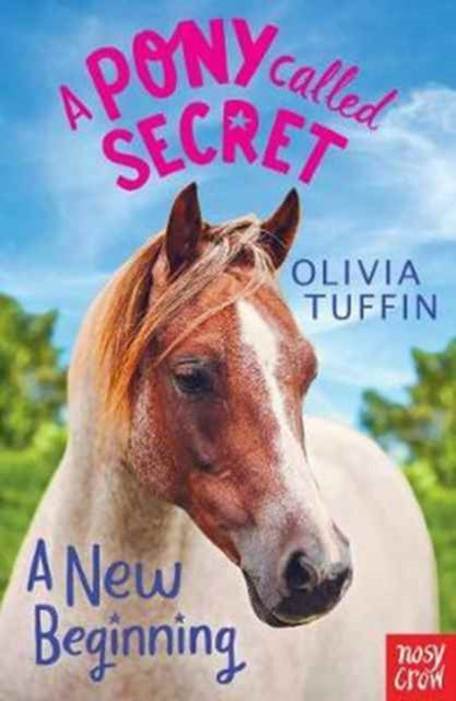 Book cover of: Pony Called Secret: A New Beginning. By: Olivia Tuffin