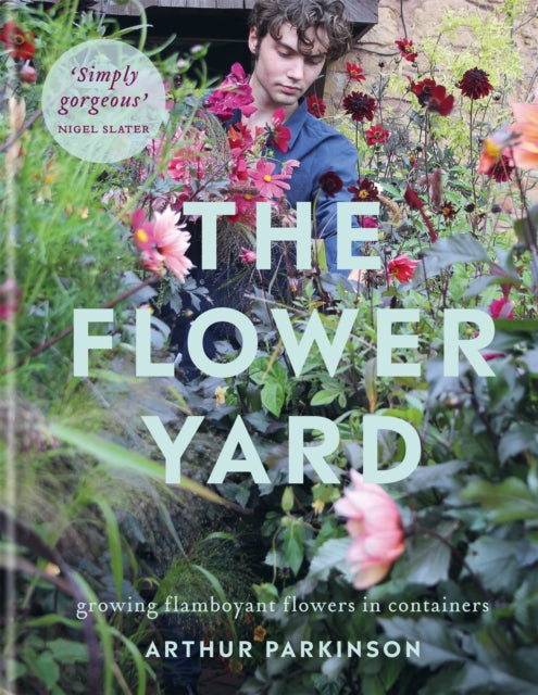 Flower Yard, Growing Flamboyant Flowers in Containers  – THE SUNDAY TIMES BESTSELLER 9780857839176 Arthur Parkinson