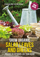Grow Organic Salad Leaves and Greens, Indoors or outdoors, all year round 9780857845542 Charles Dowding
