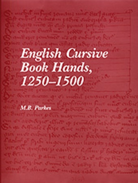 Book cover of: English Cursive Book Hands, 1250-1500. By: M. B. Parkes