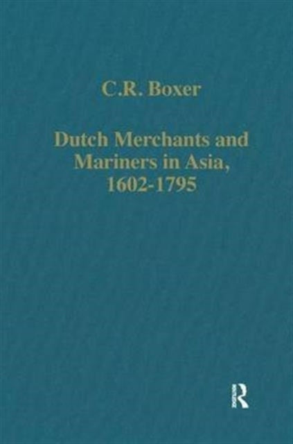 Book cover of: Dutch Merchants and Mariners in Asia, 1602–1795. By: C. R. Boxer