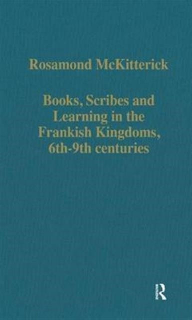 Book cover of: Books, Scribes and Learning in the Frankish Kingdoms, 6th–9th centuries