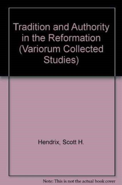 Book cover of: Tradition and Authority in the Reformation