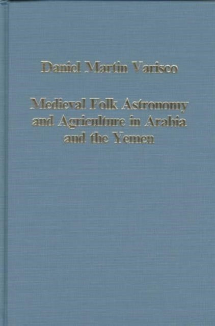 Book cover of: Medieval Folk Astronomy and Agriculture in Arabia and the Yemen. By: Daniel Martin Varisco