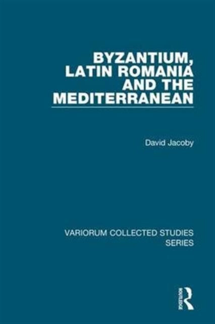 Book cover of: Byzantium, Latin Romania and the Mediterranean