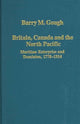 Book cover of: Britain, Canada and the North Pacific: Maritime Enterprise and Dominion, 1778–1914