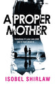 Book cover of: Proper Mother. By: Isobel Shirlaw