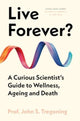 Live Forever?, A Curious Scientist’s Guide to Wellness, Ageing and Death 9780861549382 John S. Tregoning