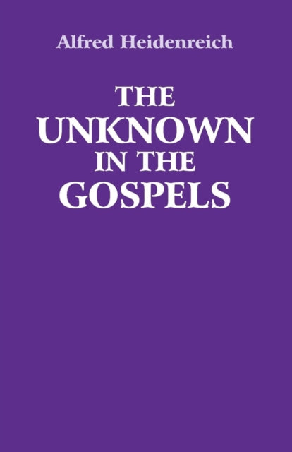 Book cover of: Unknown in the Gospels. By: Alfred Heidenreich