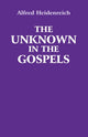 Book cover of: Unknown in the Gospels. By: Alfred Heidenreich