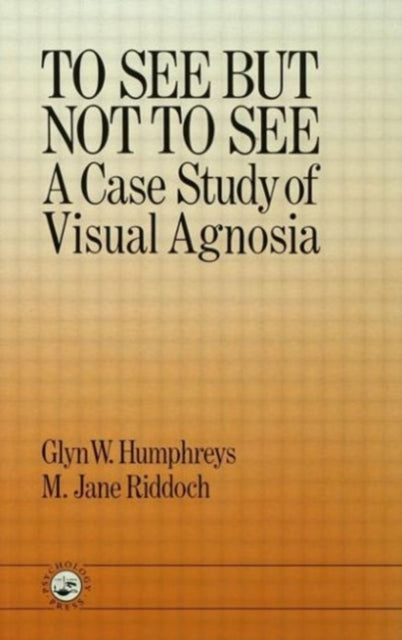 Book cover of: To See But Not To See: A Case Study Of Visual Agnosia. By: Glyn W. Humphre