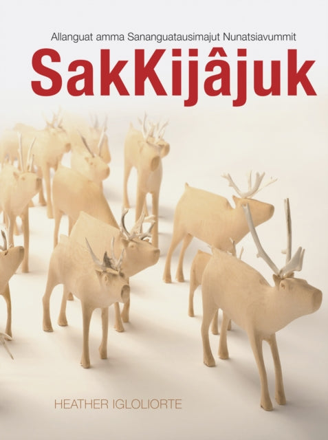 Book cover of: SakKijajuk. By: Heather Igloliorte