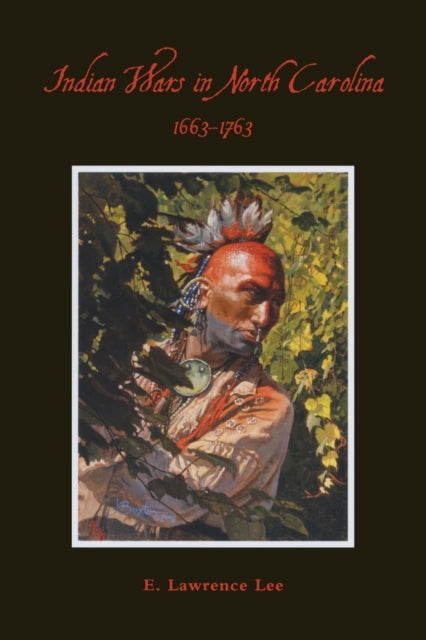 Book cover of: Indian Wars in North Carolina, 1663-1763. By: E. Lawrence Lee