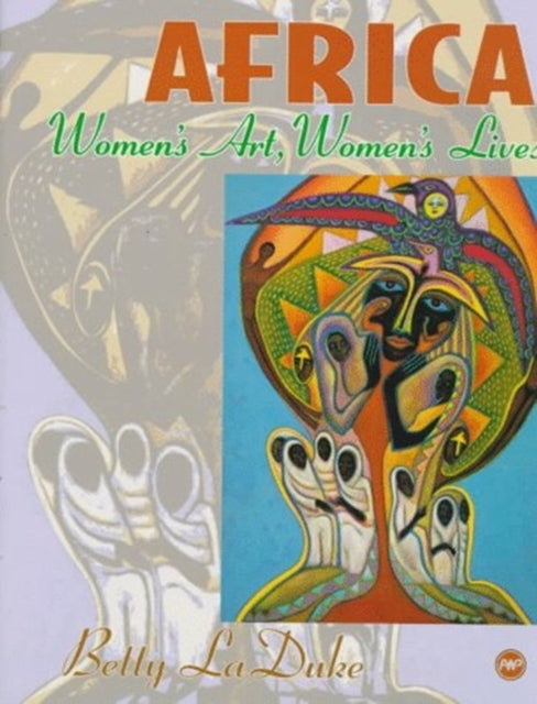 Book cover of: Africa: Women's Art, Women's Lives. By: Betty Laduke