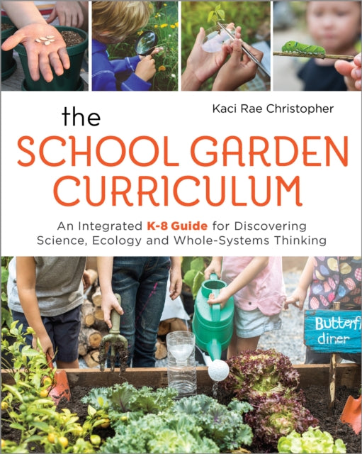 Book cover of: School Garden Curriculum. By: Kaci Rae Christopher