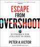 Book cover of: Escape from Overshoot. By: Peter A. Victor