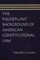 Book cover of: Higher Law Background of American Constitutional Law. By: Edward S. Corwin