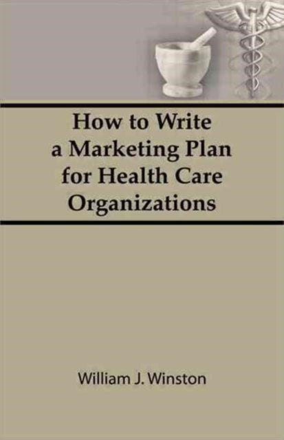Book cover of: How To Write a Marketing Plan for Health Care Organizations