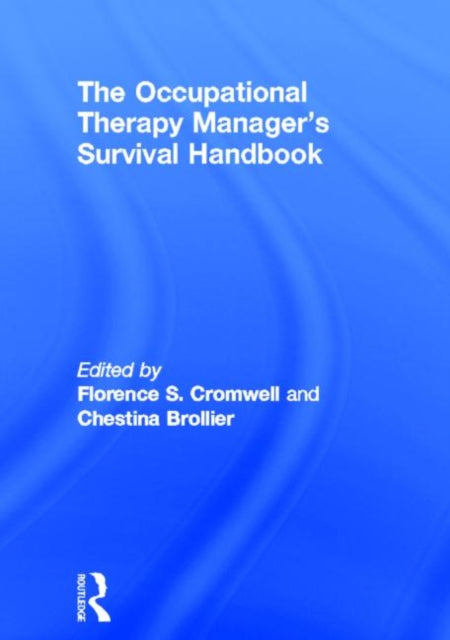 Book cover of: Occupational Therapy Managers' Survival Handbook. By: Florence S. Cromwell