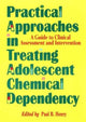 Book cover of: Practical Approaches in Treating Adolescent Chemical Dependency. By: Paul B. Henry