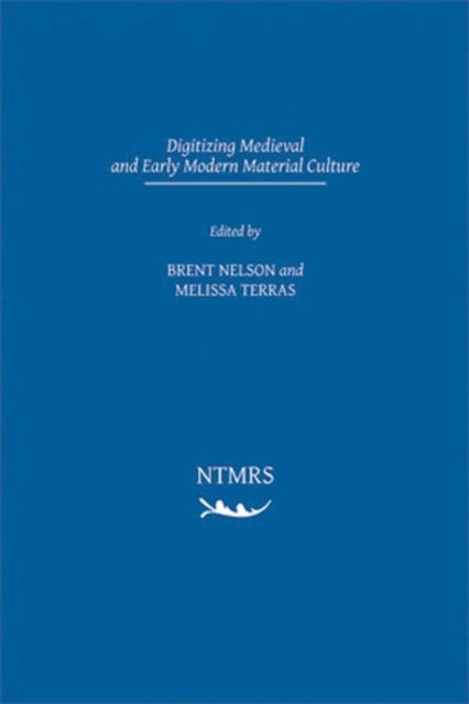 Book cover of: Digitizing Medieval and Early Modern Material Culture. By: Brent Nelson