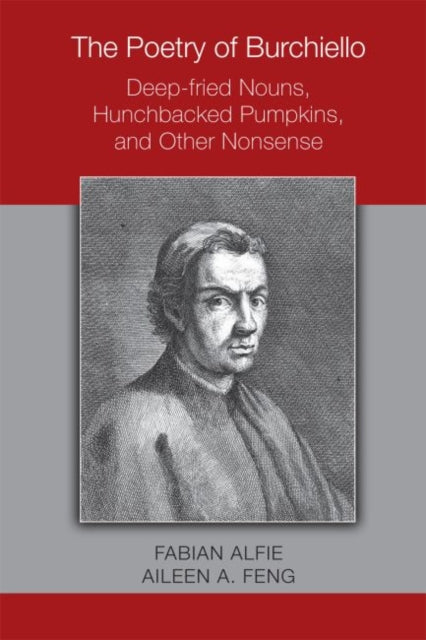 Book cover of: Poetry of Burchiello: Deep–fried Nouns, Hunchbacked Pumpkins, and Other Nonsense. By: Fabian Alfie