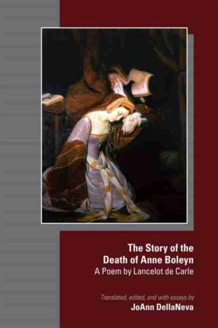 Book cover of: Story of the Death of Anne Boleyn – A Poem by Lancelot de Carle. By: JoAnn DellaNeva