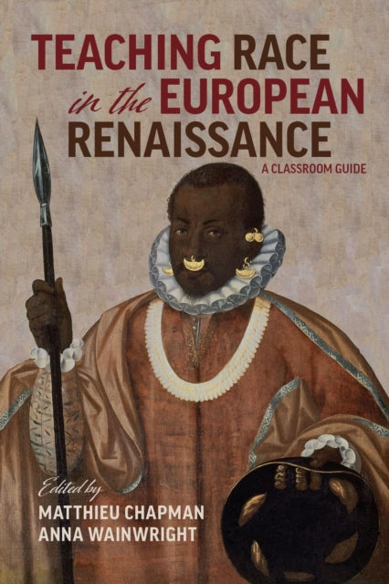 Book cover of: Teaching Race in the European Renaissance: A Cla – A Classroom Guide. By: Anna Wainwright