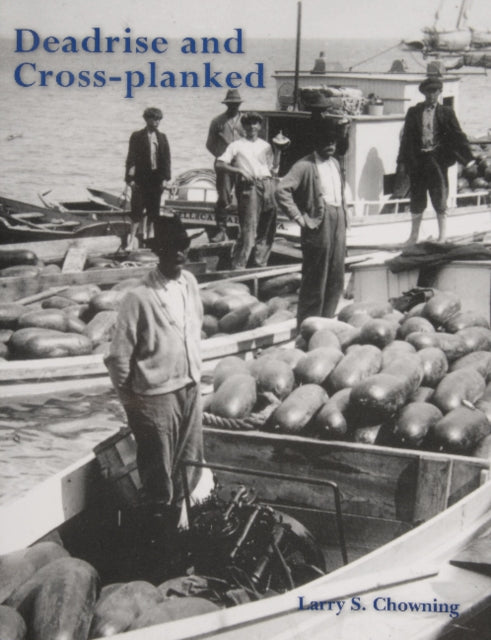 Book cover of: Deadrise and Cross-planked. By: Larry S. Chowning